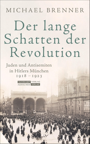 Brenner, Michael. Der lange Schatten der Revolution - Juden und Antisemiten in Hitlers München 1918 bis 1923. Juedischer Verlag, 2019.