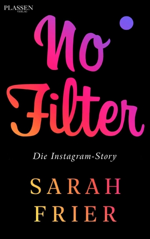 Frier, Sarah. No Filter - Die Instagram-Story. Plassen Verlag, 2020.