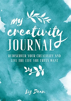 Dean, Liz. My Creativity Journal - Rediscover Your Creativity and Live the Life You Truly Want. Ryland Peters & Small, 2018.