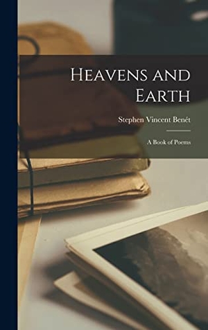 Benét, Stephen Vincent. Heavens and Earth - A Book of Poems. Creative Media Partners, LLC, 2022.