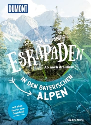 Ormo, Nadine. 52 kleine & große Eskapaden in den Bayerischen Alpen - Ab nach draußen!. Dumont Reise Vlg GmbH + C, 2022.