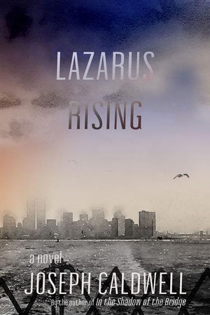 Caldwell, Joseph. Lazarus Rising a novel. Delphinium Books, 2020.