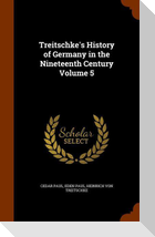 Treitschke's History of Germany in the Nineteenth Century Volume 5