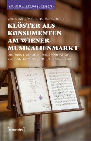 Hornbachner, Christiane Maria. Klöster als Konsumenten am Wiener Musikalienmarkt - Distribution und Transformation von Instrumentalmusik, 1755-1780. Transcript Verlag, 2023.