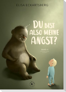 Du bist also meine Angst?
