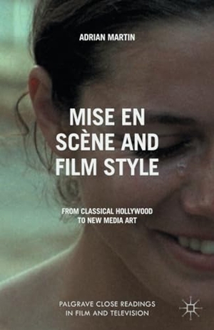 Martin, A.. Mise en Scène and Film Style - From Classical Hollywood to New Media Art. Palgrave Macmillan UK, 2014.
