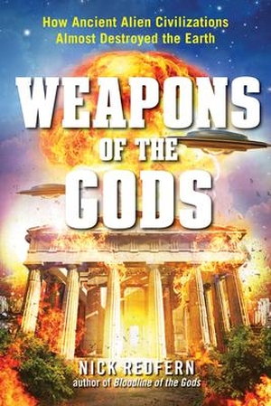 Redfern, Nick. Weapons of the Gods: How Ancient Alien Civilizations Almost Destroyed the Earth. Red Wheel, 2016.