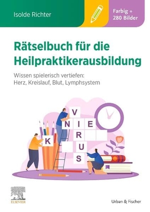 Richter, Isolde. Rätselbuch für die Heilpraktikerausbildung (Über 400 bunte Aufgaben & Lösungen) - Wissen spielerisch vertiefen: Herz, Kreislauf, Blut, Lymphsystem. Urban & Fischer/Elsevier, 2025.