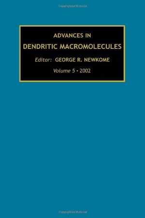 Newkome, G. R. / George R. Newkome. Advances in Dendritic Macromolecules, Volume 5. Elsevier BV, 2002.