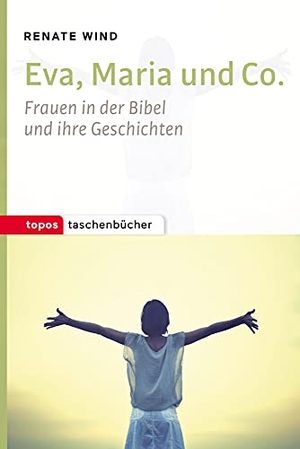 Wind, Renate. Eva, Maria und Co. - Frauen in der Bibel und ihre Geschichten. Topos, Verlagsgem., 2016.