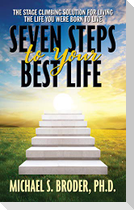 Seven Steps to Your Best Life: The Stage Climbing Solution for Living the Life You Were Born to Live