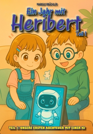 Brüchler, Markus. Ein Jahr mit Heribert Teil 1: Unsere ersten Abenteuer mit einer KI (Kinderbuch) - Spielerisch KI verstehen. Colla & Gen Verlag u. Ser, 2025.