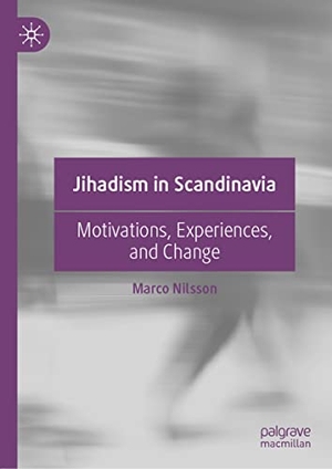 Nilsson, Marco. Jihadism in Scandinavia - Motivations, Experiences, and Change. Springer International Publishing, 2022.