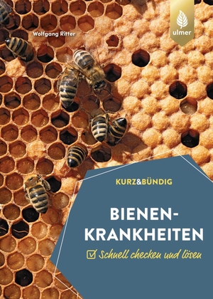 Ritter, Wolfgang. Bienenkrankheiten - Schnell checken und lösen. KURZ UND BÜNDIG. Ulmer Eugen Verlag, 2023.