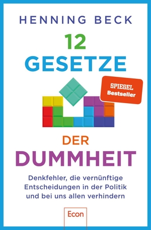 Beck, Henning. 12 Gesetze der Dummheit - Denkfehler, die vernünftige Entscheidungen in der Politik und bei uns allen verhindern. Econ Verlag, 2023.