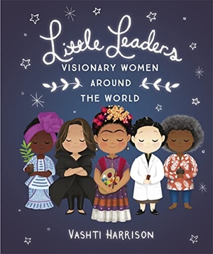 Harrison, Vashti. Little Leaders: Visionary Women Around the World. Penguin Books Ltd (UK), 2020.