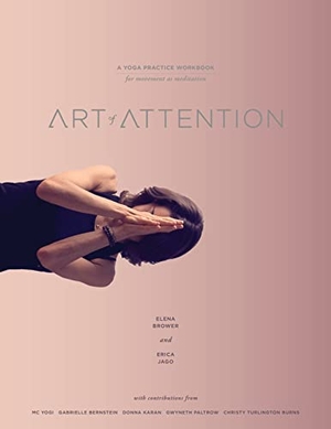 Brower, Elena / Erica Jago. Art of Attention - A Yoga Practice Workbook for Movement as Meditation. St. Martin's Publishing Group, 2016.