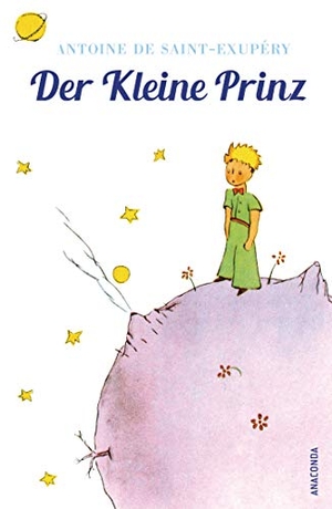 Saint-Exupéry, Antoine de. Der Kleine Prinz (Mit den farbigen Zeichnungen des Verfassers). Anaconda Verlag, 2015.