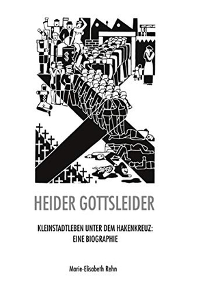 Rehn, Marie-Elisabeth. Heider gottsleider - Kleinstadtleben unter dem Hakenkreuz: Eine Biographie. Books on Demand, 2020.