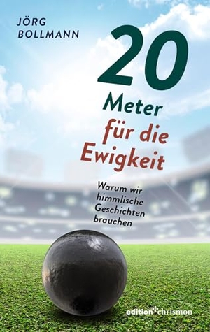 Bollmann, Jörg. 20 Meter für die Ewigkeit - Warum wir himmlische Geschichten brauchen. edition chrismon, 2025.