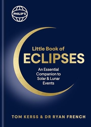 French, Ryan / Tom Kerss. Philip's Little Book of Eclipses - An Essential Companion to Solar and Lunar Events. Octopus Publishing Group, 2026.