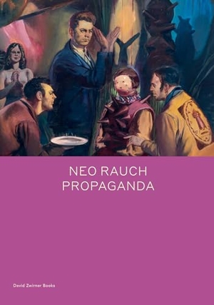 Kehlmann, Daniel. Neo Rauch: PROPAGANDA. David Zwirner, 2019.