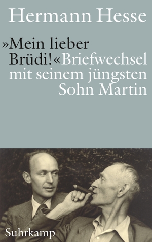 Hesse, Hermann. 'Mein lieber Brüdi!' - Briefwechsel mit seinem jüngsten Sohn Martin. Suhrkamp Verlag AG, 2023.