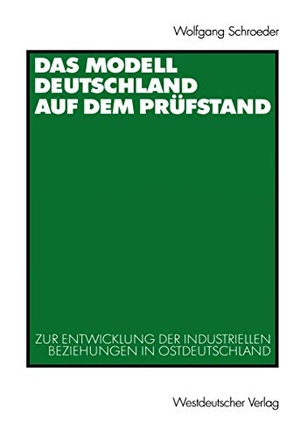 Schroeder, Wolfgang. Das Modell Deutschland auf dem Prüfstand - Zur Entwicklung der industriellen Beziehungen in Ostdeutschland (1990 ¿ 2000). VS Verlag für Sozialwissenschaften, 2000.