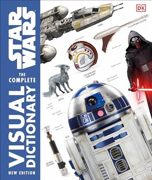 Hidalgo, Pablo / Reynolds, David et al. Star Wars the Complete Visual Dictionary New Edition. DK Publishing (Dorling Kindersley), 2018.