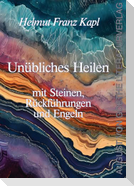 Unübliches Heilen mit Steinen, Rückführungen und Engeln