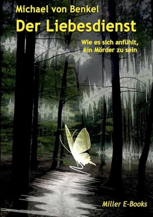 Benkel, Michael von. Der Liebesdienst - Wie es sich anfühlt, ein Mörder zu sein. Miller E-Books, 2025.