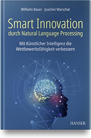 Bauer, Wilhelm / Joachim Warschat. Smart Innovation durch Natural Language Processing - Mit Künstlicher Intelligenz die Wettbewerbsfähigkeit verbessern. Hanser Fachbuchverlag, 2021.