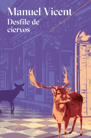 Vicent, Manuel. Desfile de ciervos. Punto de Lectura, 2016.