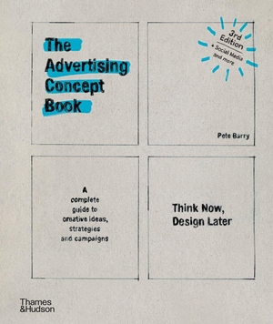 Barry, Pete. The Advertising Concept Book - Think Now, Design Later. Thames & Hudson IWUK, 2016.