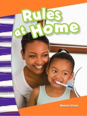 Coan, Sharon. Rules at Home. Teacher Created Materials, 2013.