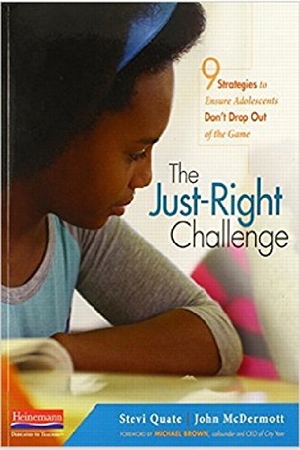 Quate, Stevi / John Mcdermott. The Just-Right Challenge - 9 Strategies to Ensure Adolescents Don't Drop Out of the Game. Heinemann Educational Books, 2013.