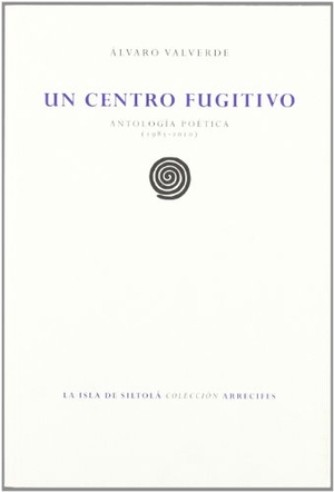 Valverde, Álvaro / Jordi Doce. Un centro fugitivo. Ediciones de la Isla de Siltolá, S.L., 2012.
