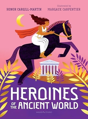 Cargill-Martin, Honor. Heroines of the Ancient World. Walker Books - IWUK, 2025.