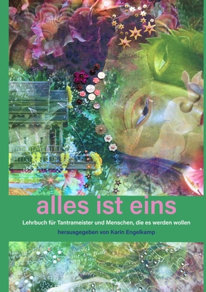Engelkamp, Karin (Hrsg.). alles ist eins - Lehrbuch für Tantrameister und Menschen, die es werden wollen. Books on Demand, 2020.