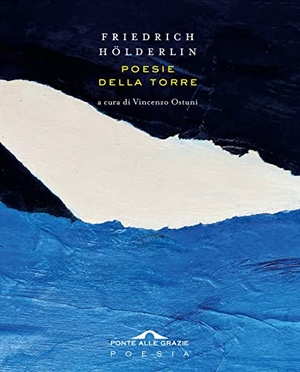 Hölderlin, Friedrich. Poesie della torre. Ponte alle Grazie, 2023.