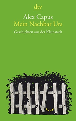 Capus, Alex. Mein Nachbar Urs - Geschichten aus der Kleinstadt. dtv Verlagsgesellschaft, 2015.