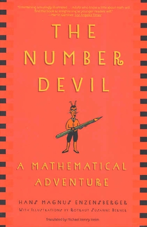 Enzensberger, Hans Magnus. The Number Devil - A Mathematical Adventure. Henry Holt & Company, 2000.