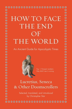 Lucretius / Seneca. How to Face the End of the World - An Ancient Guide for Apocalyptic Times. Princeton Univers. Press, 2026.