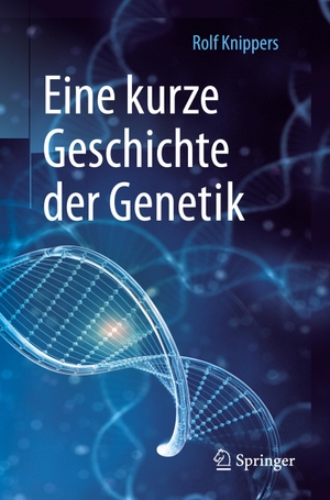 Knippers, Rolf. Eine kurze Geschichte der Genetik. Springer Berlin Heidelberg, 2017.
