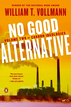 Vollmann, William T.. No Good Alternative: Volume Two of Carbon Ideologies. Penguin Random House LLC, 2019.