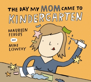 Fergus, Maureen. The Day My Mom Came to Kindergarten. Kids Can Press, 2026.