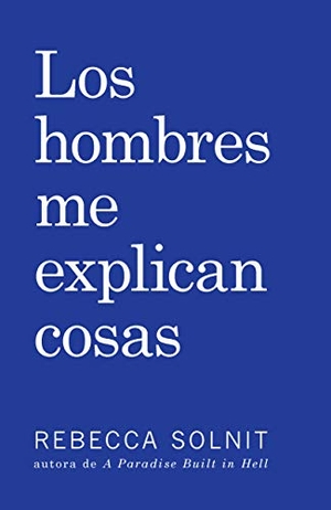 Solnit, Rebecca. Los Hombres Me Explican Cosas. Haymarket Books, 2017.