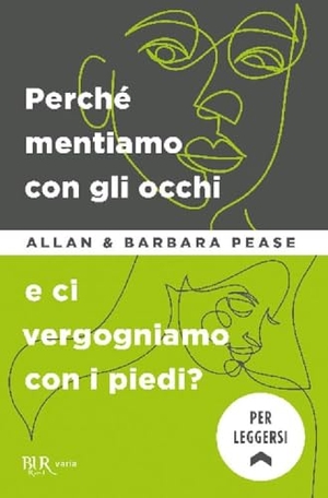 Pease, Allan / Barbara Pease. Perché mentiamo con gli occhi e ci vergognamo con i piedi?. Rizzoli, 2008.