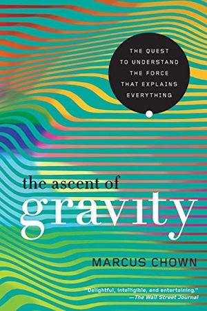 Chown, Marcus. The Ascent of Gravity. Pegasus Books, 2018.
