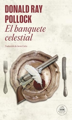 Pollock, Donald Ray. El Banquete Celestial/The Heavenly Table Donald Ray Pollock. Prh Grupo Editorial, 2017.